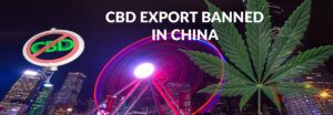 Did China Banned CBD Isolate and CBD Products for export and Why