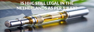 Is HHC still legal in the Netherlands?