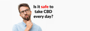 Ist es sicher, CBD jeden Tag einzunehmen?
