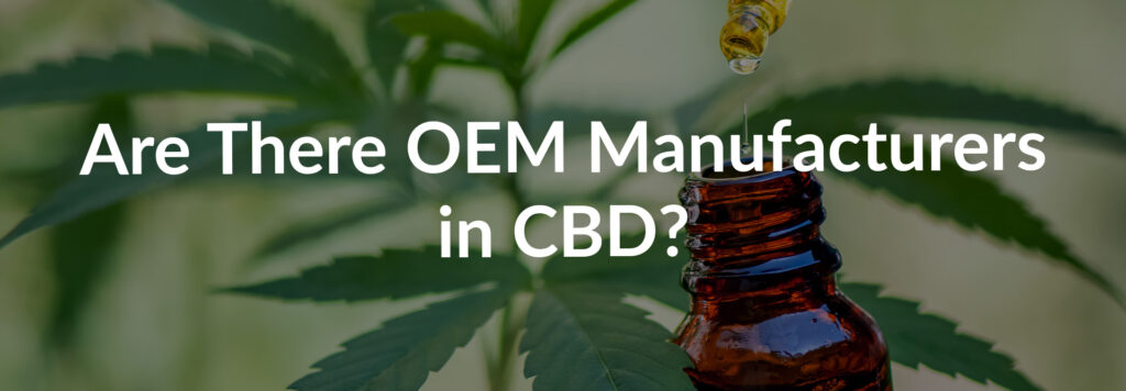 Are There OEM Manufacturers in CBD